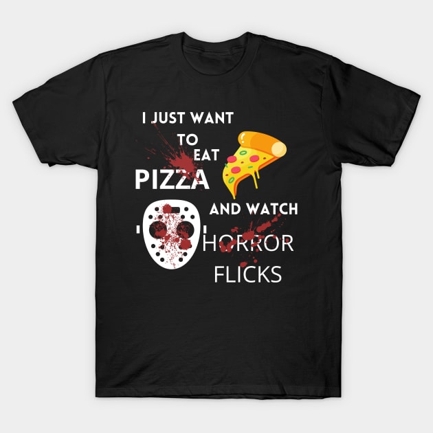 I Just Want To Eat Pizza And Watch Horror Flicks T-Shirt by Weird Lines